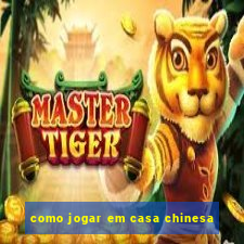 como jogar em casa chinesa